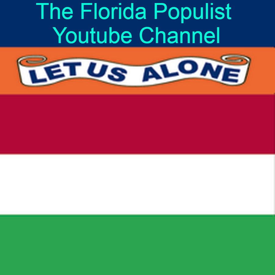youtube.com/channel/UCmMPBOhr4Aqpt41i9j_NEWw : The Florida Populist Youtube Channel